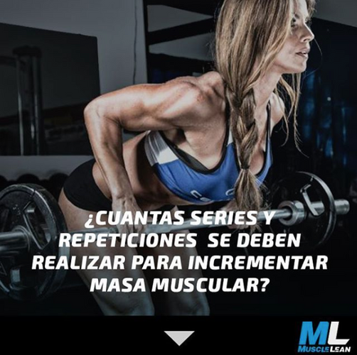 ¿CUÁNTAS SERIES Y REPETICIONES SE DEBEN REALIZAR PARA INCREMENTAR MASA MUSCULAR?